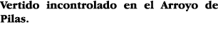 Vertido incontrolado en el Arroyo de Pilas 