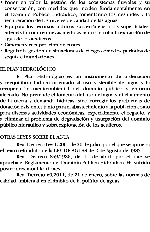    Poner en valor la gestión de los ecosistemas fluviales y su conservación, con medidas que inciden fundamentalmente   