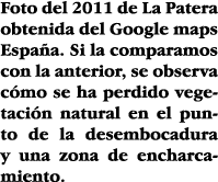Foto del 2011 de La Patera obtenida del Google maps España  Si la comparamos con la anterior, se observa cómo se ha p   