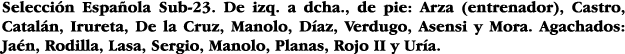 Selección Española Sub-23  De izq  a dcha , de pie: Arza (entrenador), Castro, Catalán, Irureta, De la Cruz, Manolo,    