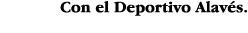 Con el Deportivo Alavés 