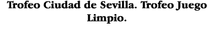 Trofeo Ciudad de Sevilla  Trofeo Juego Limpio 