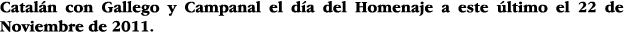 Catalán con Gallego y Campanal el día del Homenaje a este último el 22 de Noviembre de 2011 