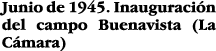 Junio de 1945  Inauguración del campo Buenavista (La Cámara)