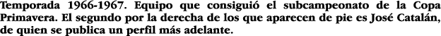 Temporada 1966-1967  Equipo que consiguió el subcampeonato de la Copa Primavera  El segundo por la derecha de los que   