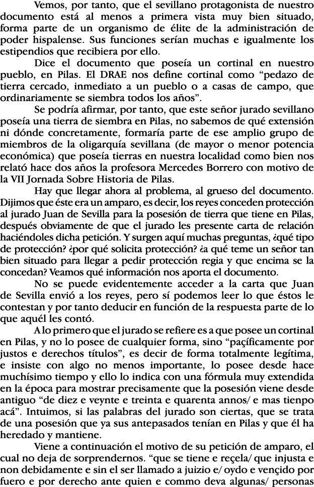 Vemos, por tanto, que el sevillano protagonista de nuestro documento está al menos a primera vista muy bien situado,    