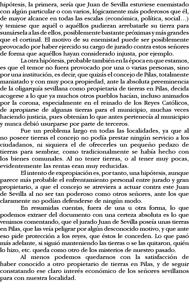 hipótesis, la primera, sería que Juan de Sevilla estuviese enemistado con algún particular o con varios, lógicamente    