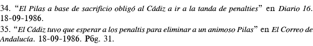34   El Pilas a base de sacrificio obligó al Cádiz a ir a la tanda de penalties  en Diario 16  18-09-1986  35   El Cá   