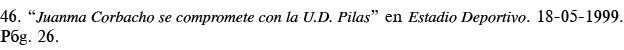 46   Juanma Corbacho se compromete con la U D  Pilas  en Estadio Deportivo  18-05-1999  Pág  26 