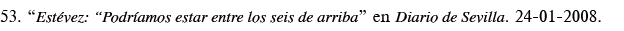 53   Estévez:  Podríamos estar entre los seis de arriba  en Diario de Sevilla  24-01-2008 