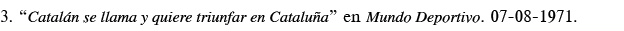 3   Catalán se llama y quiere triunfar en Cataluña  en Mundo Deportivo  07-08-1971 