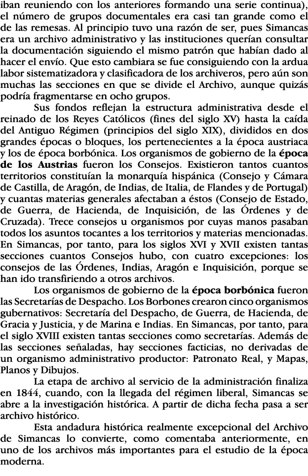 iban reuniendo con los anteriores formando una serie continua), el número de grupos documentales era casi tan grande    