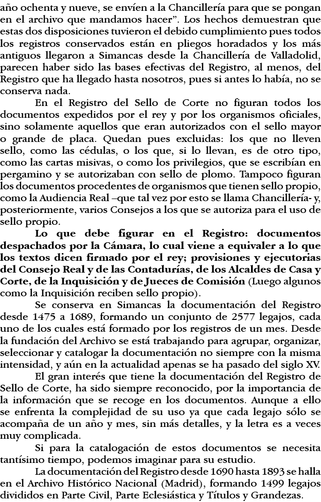 año ochenta y nueve, se envíen a la Chancillería para que se pongan en el archivo que mandamos hacer   Los hechos dem   