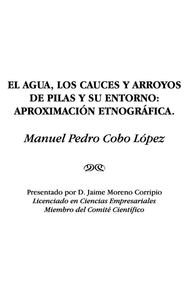 EL AGUA, LOS CAUCES Y ARROYOS DE PILAS Y SU ENTORNO: APROXIMACIÓN ETNOGRÁFICA  Manuel Pedro Cobo López NM Presentado    